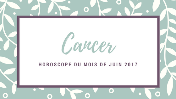horoscope gratuit du mois de juin Cancer