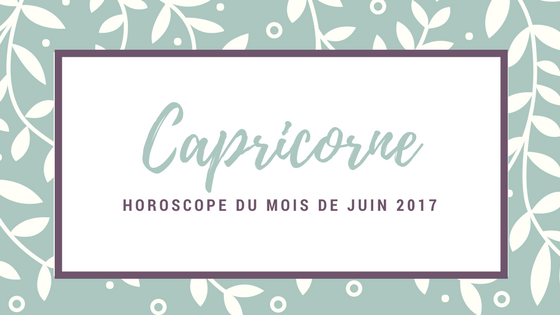 horoscope gratuit du mois de juin Capricorne
