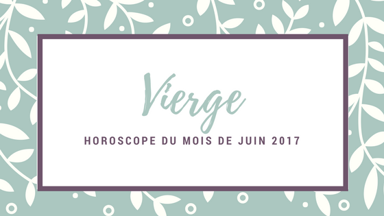 horoscope gratuit du mois de juin Vierge